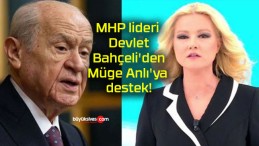 MHP lideri Devlet Bahçeli’den Müge Anlı’ya destek!