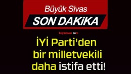 İYİ Parti’den bir milletvekili daha istifa etti!