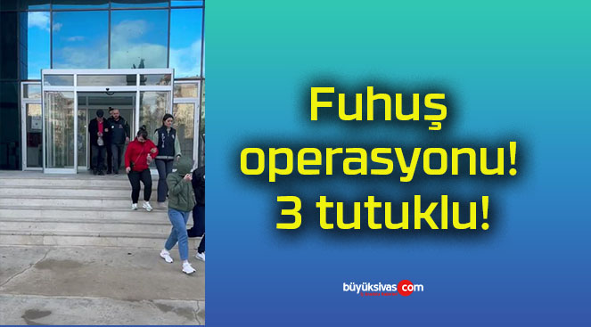 Fuhuş operasyonu! 3 tutuklu!