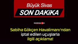 Sabiha Gökçen Havalimanı’ndan iptal edilen uçuşlarla ilgili açıklama!