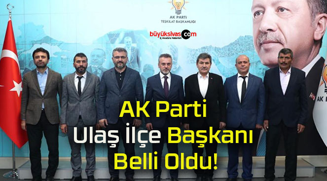 AK Parti Ulaş İlçe Başkanı Belli Oldu!