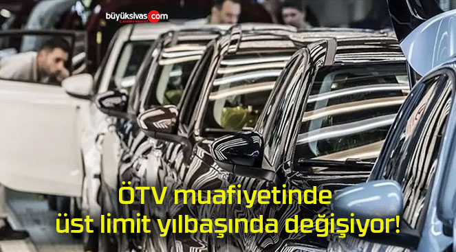 ÖTV muafiyetinde üst limit yılbaşında değişiyor!