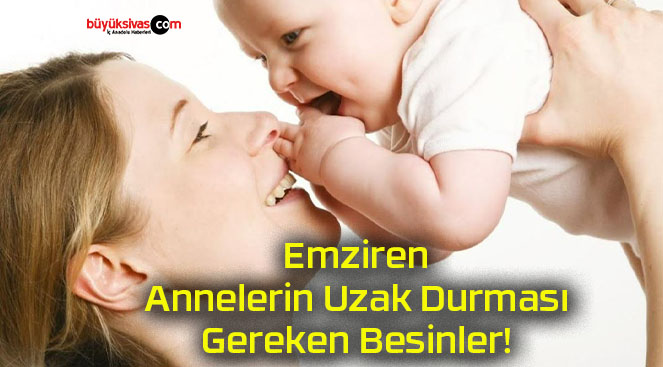 Emziren Annelerin Uzak Durması Gereken Besinler!