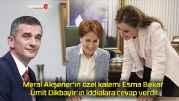 Meral Akşener’in özel kalemi Esma Bekar Ümit Dikbayır’ın iddialara cevap verdi!