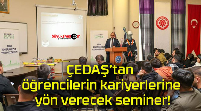 ÇEDAŞ’tan öğrencilerin kariyerlerine yön verecek seminer!