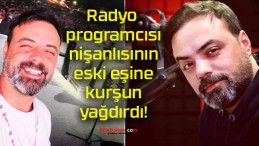 Radyo programcısı nişanlısının eski eşine kurşun yağdırdı!