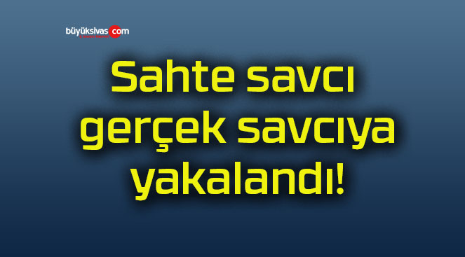 Sahte savcı gerçek savcıya yakalandı!