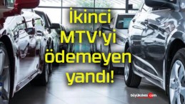 İkinci MTV’yi ödemeyen yandı!