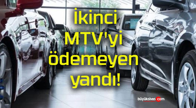 İkinci MTV’yi ödemeyen yandı!