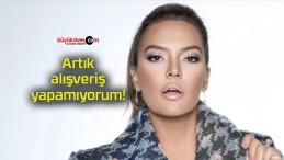 Artık alışveriş yapamıyorum!