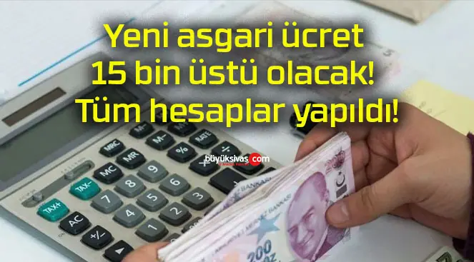 Yeni asgari ücret 15 bin üstü olacak! Tüm hesaplar yapıldı!