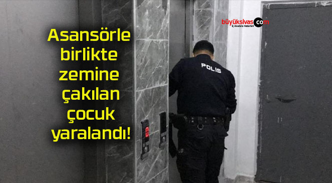 Asansörle birlikte zemine çakılan çocuk yaralandı!