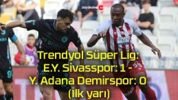 Trendyol Süper Lig: E.Y. Sivasspor: 1 – Y. Adana Demirspor: 0 (İlk yarı)