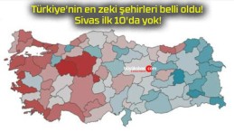 Türkiye’nin en zeki şehirleri belli oldu! Sivas ilk 10’da yok!