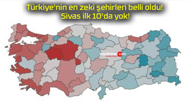 Türkiye’nin en zeki şehirleri belli oldu! Sivas ilk 10’da yok!