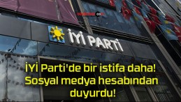 İYİ Parti’de bir istifa daha! Sosyal medya hesabından duyurdu!