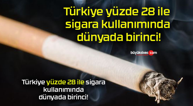 Türkiye yüzde 28 ile sigara kullanımında dünyada birinci!