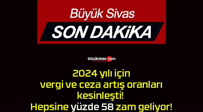 2024 yılı için vergi ve ceza artış oranları kesinleşti! Hepsine yüzde 58 zam geliyor!