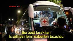 Serbest bırakılan İsrailli esirlerin ezberleri bozuldu!