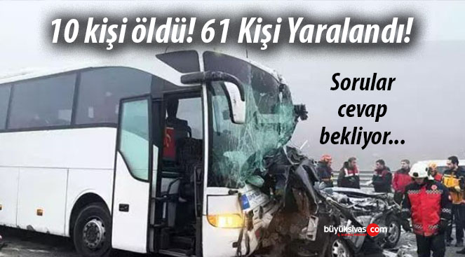 Yaşanan trafik kazasında 10 kişi öldü 61 kişi yaralandı