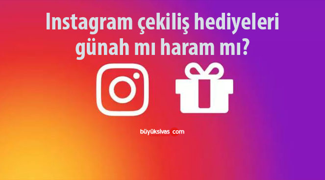 Instagram çekiliş hediyeleri günah mı haram mı?