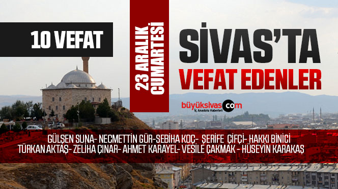 Sivas Aramızdan Ayrılanlar – Sivas’ta Ölenler –23 Aralık 2023