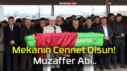 Mekanın Cennet Olsun! Muzaffer Abi..