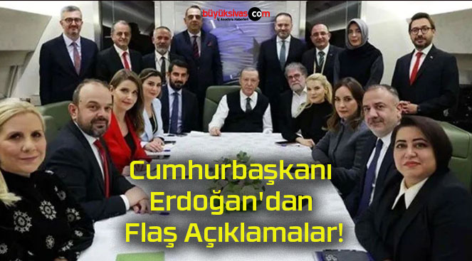 Cumhurbaşkanı Erdoğan’dan Flaş Açıklamalar!