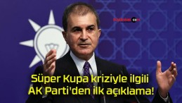 Süper Kupa kriziyle ilgili AK Parti’den ilk açıklama!