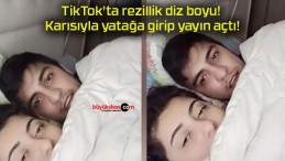 TikTok’ta rezillik diz boyu! Karısıyla yatağa girip yayın açtı!