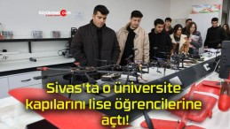 Sivas’ta o üniversite kapılarını lise öğrencilerine açtı!