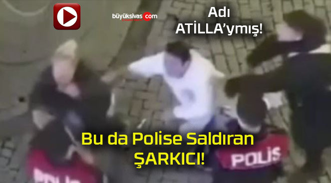 Bu da Polise Saldıran ŞARKICI!