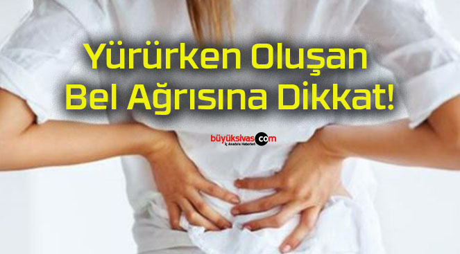 Yürürken Oluşan Bel Ağrısına Dikkat!