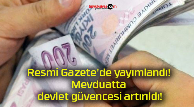 Resmi Gazete’de yayımlandı! Mevduatta devlet güvencesi artırıldı!