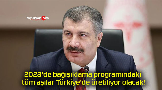 2028’de bağışıklama programındaki tüm aşılar Türkiye’de üretiliyor olacak!