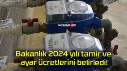 Bakanlık 2024 yılı tamir ve ayar ücretlerini belirledi!