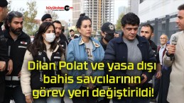 Dilan Polat ve yasa dışı bahis savcılarının görev yeri değiştirildi!