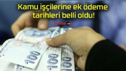 Kamu işçilerine ek ödeme tarihleri belli oldu!