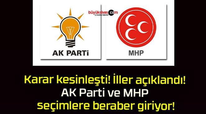 Karar kesinleşti! İller açıklandı! AK Parti ve MHP seçimlere beraber giriyor!