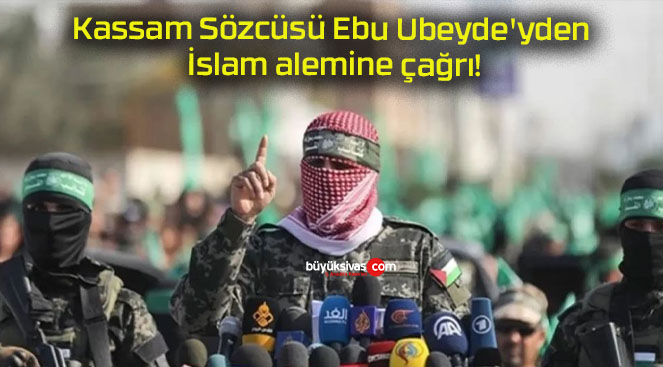 Kassam Sözcüsü Ebu Ubeyde’yden İslam alemine çağrı!