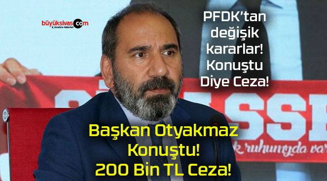 Başkan Otyakmaz Konuştu! 200 Bin TL Ceza!