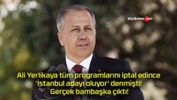 Ali Yerlikaya tüm programlarını iptal edince ‘İstanbul adayı oluyor’ denmişti! Gerçek bambaşka çıktı!