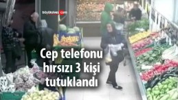 Cep telefonu hırsızı 3 kişi tutuklandı