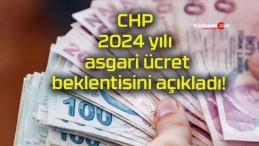 CHP 2024 yılı asgari ücret beklentisini açıkladı!