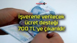 İşverene verilecek ücret desteği 700 TL’ye çıkarıldı!