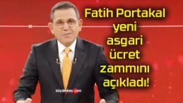 Fatih Portakal yeni asgari ücret zammını açıkladı!