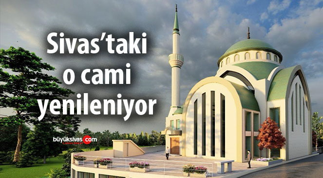 Sivas’ta oraya Merkez Camii yerine yenisi yapılacak