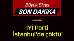 İYİ Parti İstanbul’da çöktü!