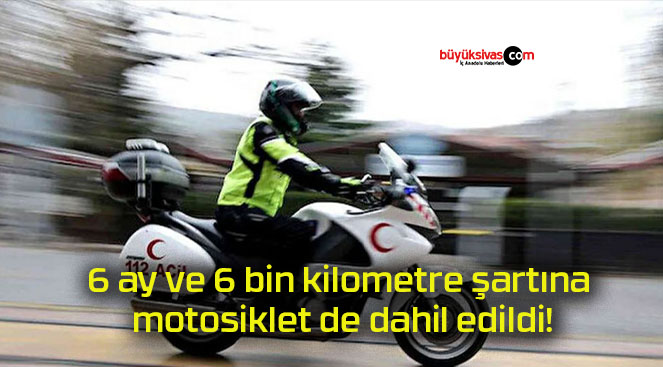 6 ay ve 6 bin kilometre şartına motosiklet de dahil edildi!