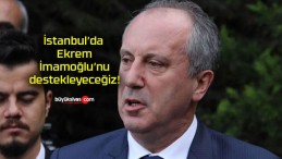 İstanbul’da Ekrem İmamoğlu’nu destekleyeceğiz!